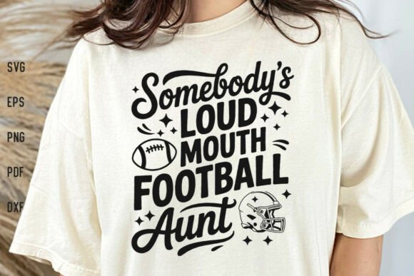 Somebody s Loud Mouth Football Aunt SVG Graphics