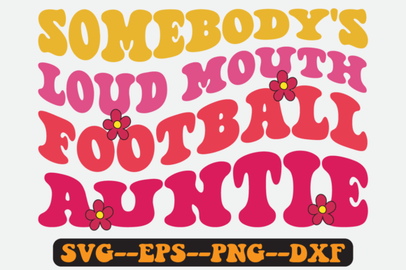 Somebody's Loud Mouth Football Auntie Graphics & Crafts