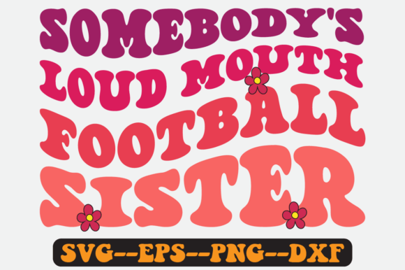 Somebody s Loud Mouth Football Sister Graphics & Crafts